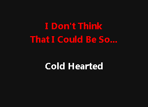 Cold Hearted