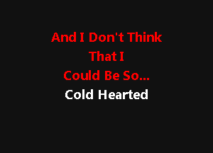 Cold Hearted