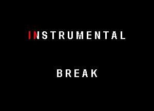 INSTRUMENTAL

BREAK