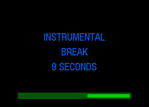 INSTRUMENTAL
BREAK
9 SECONDS

Z!