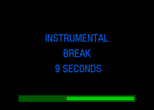 INSTRUMENTAL
BREAK
9 SECONDS

Z!