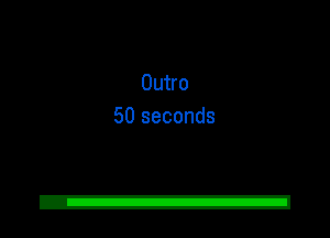 Outro
50 seconds