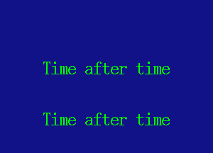 Time after time

Time after time