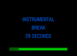 INSTRUMENTAL
BREAK
29 SECONDS

Z!