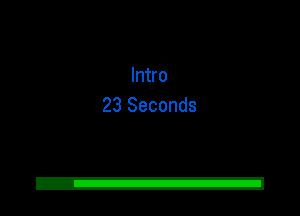 Intro
23 Seconds
