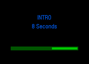 INTRO
8 Seconds