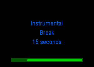 Instrumental
Break
15 seconds

2!
