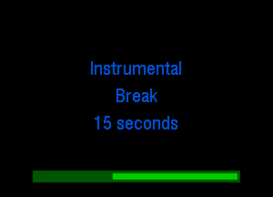 Instrumental
Break
15 seconds

2!