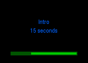 Intro
15 seconds