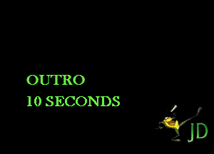 OUTRO
l 0 SECONDS