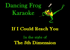 Dancing Frog i
Karaoke

If I Could Reach You

In the style of
The 5th Dimension