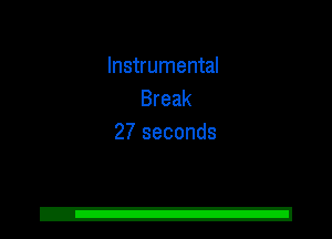 Instrumental
Break
27 seconds