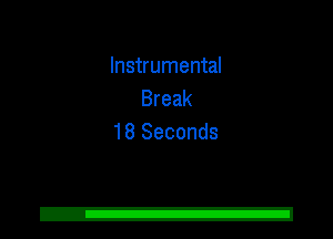 Instrumental
Break
18 Seconds