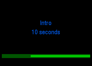 Intro
10 seconds