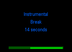 Instrumental
Break
14 seconds