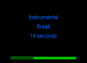 Instrumental
Break
14 seconds