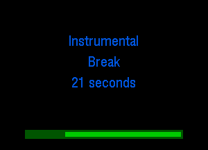 Instrumental
Break
21 seconds