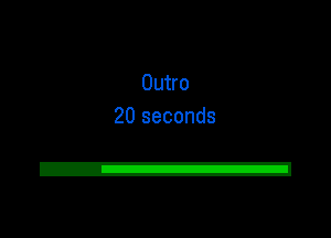 Outro
20 seconds

2!