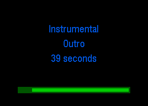 Instrumental
Outro
39 seconds

2!