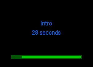 Intro
28 seconds