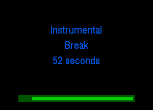 Instrumental
Break
52 seconds