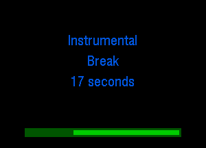 Instrumental
Break
17 seconds