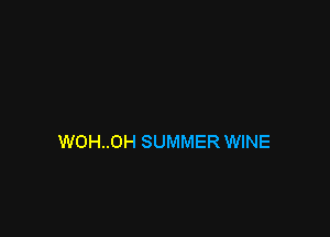 WOH..0H SUMMER WINE