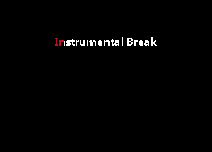 Instrumean Break