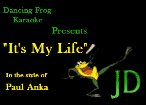 Dancing Frog
Karaoke

Presents

Ifs My life?)