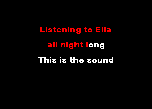 Listening to Ella

all night long

This is the sound