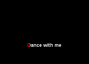 Dance with me