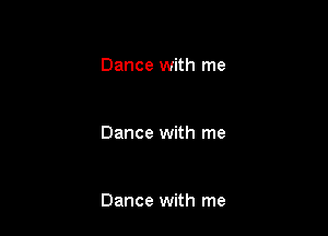 Dance with me

Dance with me

Dance with me