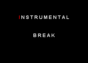 INSTRUMENTAL

BREAK