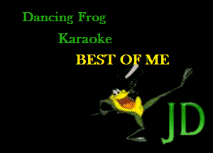 Dancing Frog
Karaoke
BEST 0, LIE
. )3