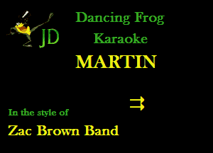 '3? f Dancing Frog
JD Karaoke

MARTIN

2g