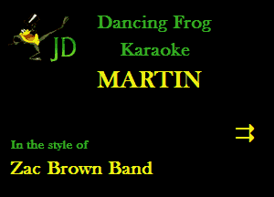 '3? f Dancing Frog
JD Karaoke

MARTIN