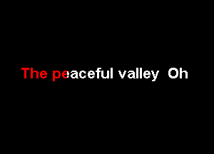 The peaceful valley 0h