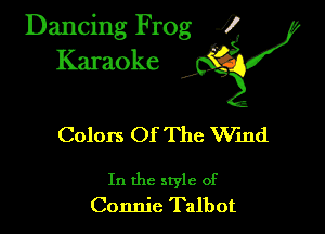 Dancing Frog ?
Kamoke

Colors Of The Wmd

In the style of
Connie Talbot