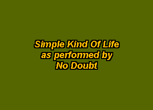 Simple Kind Of Life

as performed by
No Doubt