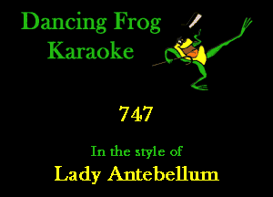 Dancing Frog ?
Kamoke y

747

In the style of
Lady Antebellum