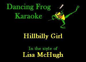 Dancing Frog .52

Hillbilly Girl

In the style of
Lisa McHugh