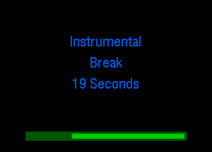 Instrumental
Break
19 Seconds