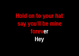 Hold on to your hat
sayyoqubenune

forever
Hey