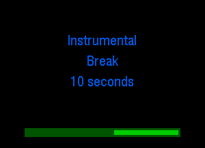 Instrumental
Break
10 seconds