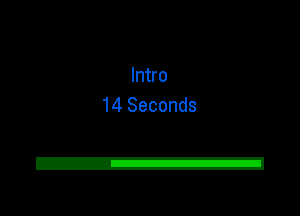 Intro
14 Seconds

2!