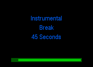 Instrumental
Break
45 Seconds