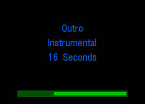 Outro
Instrumental
16 Seconds