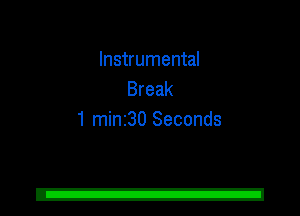 Instrumental
Break
1 mini30 Seconds