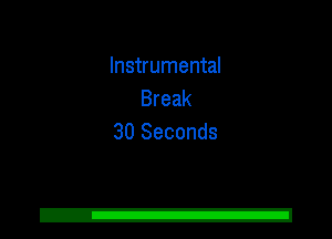 Instrumental
Break
30 Seconds