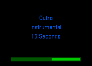 Outro
Instrumental
16 Seconds